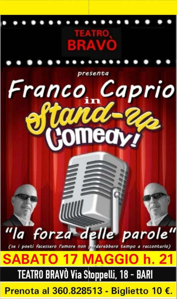SABATO 17 MAGGIO 2025 ore 21: 00  al TEATRO BRAVÒ sito a Bari in Via strada privata Stoppelli 18 - L' Attore: - FRANCO CAPRIO in Stad-up Commedy "LA FORZA DELLE PAROLE"