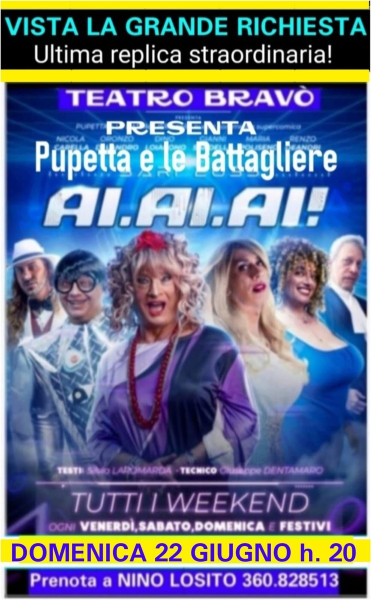 TEATRO BRAVO' Domenica 22 Giugno h. 20 comunica l'ultima replica della commedia più comica dell'anno d PUPETTA e le Battagliere.
