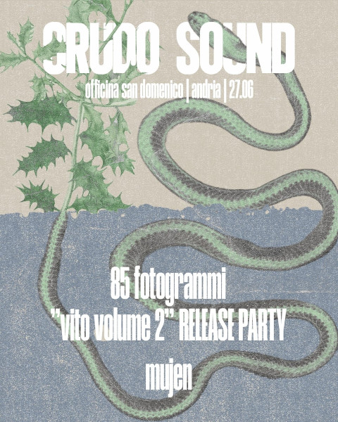 CRUDO SOUND VOL. 7  RELEASE PARTY 85 Fotogrammi + Mujen