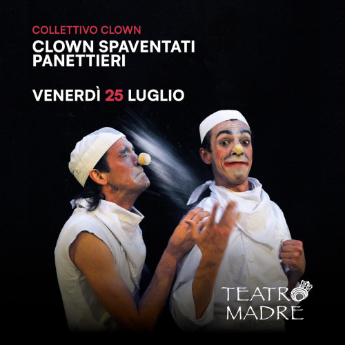 Clown Spaventati Panettieri - Teatro Madre Festival