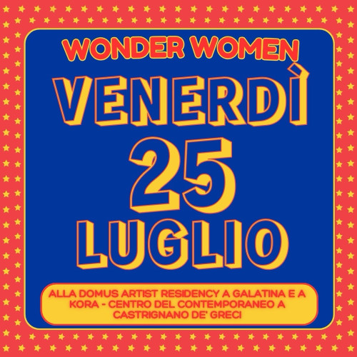WONDER WOMEN programma 25 luglio | gli incontri a ingresso libero a Domus Artist Residency