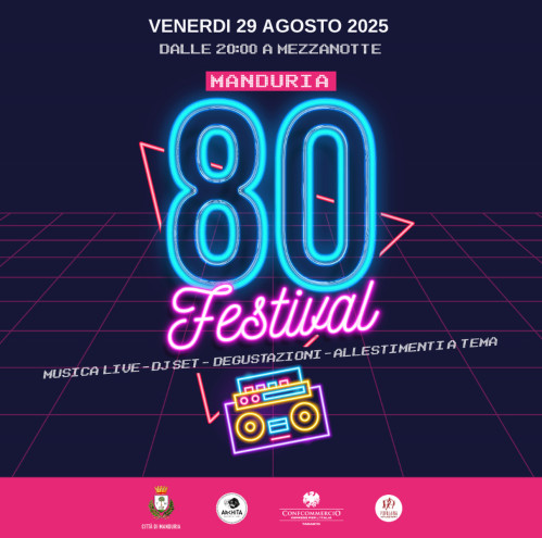 A Manduria "80 FESTIVAL": evento diffuso di Musica, Concerti, Dj Set e Visite guidate dedicato agli anni Ottanta, venerdì 29 agosto