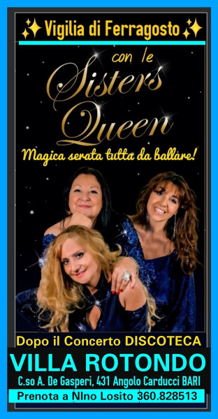 Per chi resta a Bari la Vigilia di FERRAGOSTO: Giovedi 14 dalle 21:00 GRANDE SERATA DANZANTE  con magnifico trio vocale "SISTERS QUEEN"  live concert e con il D.J PEPPEZ - Discoteca VILLA ROTONDO
