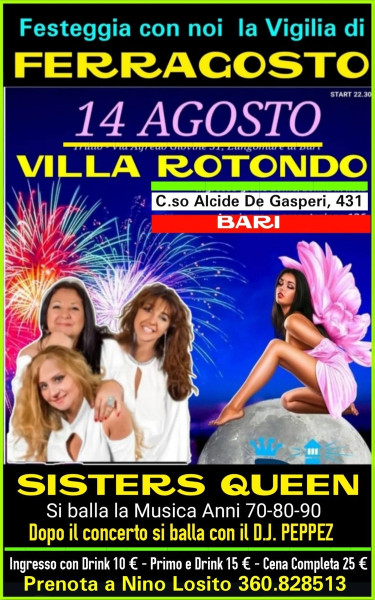 Per chi resta a Bari la Vigilia di FERRAGOSTO: Giovedi 14 dalle 21:00 GRANDE SERATA DANZANTE  con magnifico trio vocale "SISTERS QUEEN"  in concerto e con il D.J PEPPEZ - Discoteca VILLA ROTONDO