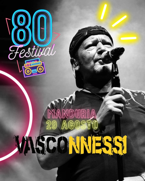 Anche gli straordinari VASCONNESSI live concert nell’ambito di "80 FESTIVAL", venerdì 29 agosto in centro a Manduria