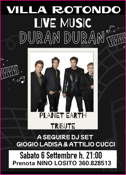 Sabato 6 settembre 2025  ore 21:00 Planet earth  live!  *DURAN DURAN*  Tribute Band  A seguire dj set  *GIORGIO LADISA* *ATTILIO CUCCI*  Discoteca Villa Rotodo.