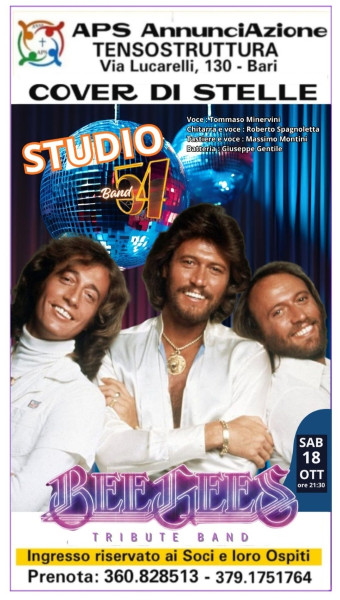 Per la Rassegna Musicale COVER DI STELLE  l'A.P.S AnnunciAzione comunica la riapertura della stagione Socio-Culturale   Sabato 18 Ottobre h. 21:00 " STUDIO 54 - Cover BEE GEES"   presso la TENSOSTRUTTURA della  Parrocchia Annunciazione Bari