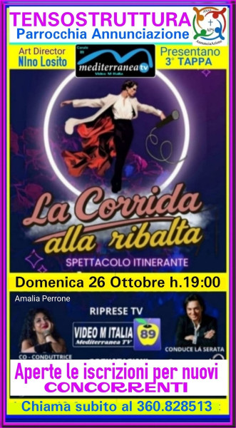 L' Art Director Nino Losito comunica che la  3° Tappa della "CORRIDA alla Ribalta" condotta da  Giancarlo Tartaglia & Amalia Perrone   si terrà Domenica 26 OTTOBRE alle ore 19:00 nella TENSOSTRUTTURA  della Parrocchia Annunciazione Bari .