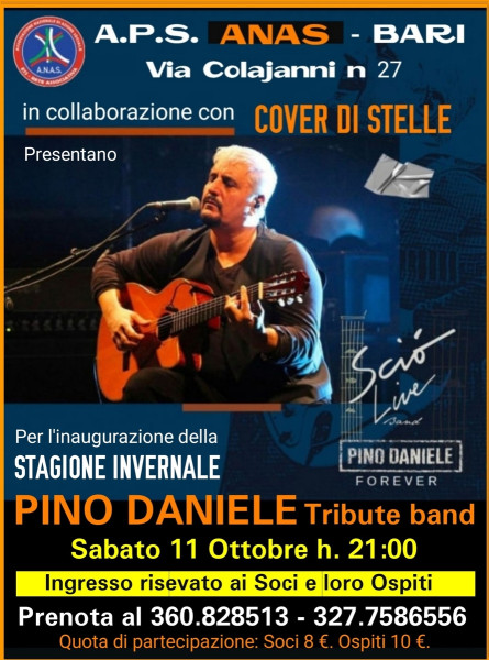 L' A.P.S. Anas Puglia Sede di Bari  è  lieta di comunicare ai  Soci e Ospti l'apertura della stagione autunnale  SABATO 11 OTTOBRE h.21:00  Concerto della Tribute Band  "SCIO' live  tributo a PINO DANIELE.