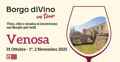 Borgo diVino in tour a Venosa (PZ): 31 Ottobre, 1 e 2 Novembre 2025. . Vino, cibo e musica si incontrano nei Borghi più belli