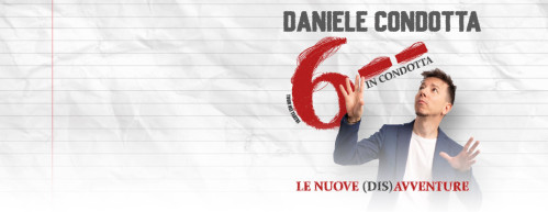 Daniele Condotta in 6 - - in condotta - le nuove (dis)avventure