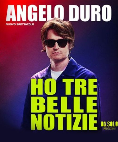Angelo Duro - Ho tre belle notizie