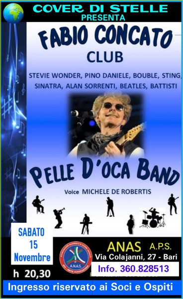 LA PELLE D'OCA (Cover Band)  FABIO CONCATO CLUB  Le più belle canzoni di:  STEVIE WONDER- PINO DANIELE -  BOUBLE - STING - SINATRA -  ALAN SORRENTI - BEATLES - BATISTI Sabato 15 Novembre all'APS ANAS Bari