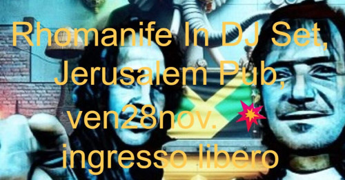 RHOMANIFE IN DJ SET -  Jerusalem Pub Bari. Ingresso Libero.