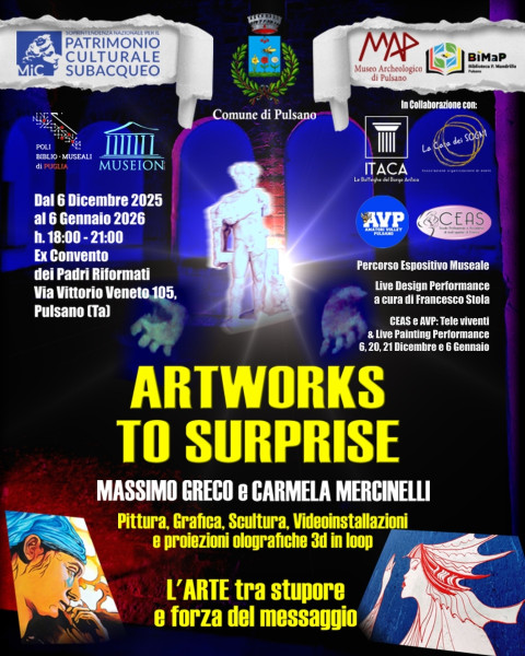ARTWORKS TO SURPRISE: L’arte tra stupore e forza del messaggio. Un tour immersivo tra pittura grafica, scultura, video installazioni 3D e ologrammi al Museo Archeologico di Pulsano