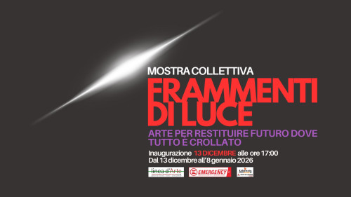 Frammenti di Luce | Arte per restituire il Futuro dove Tutto è crollato - Mostra collettiva