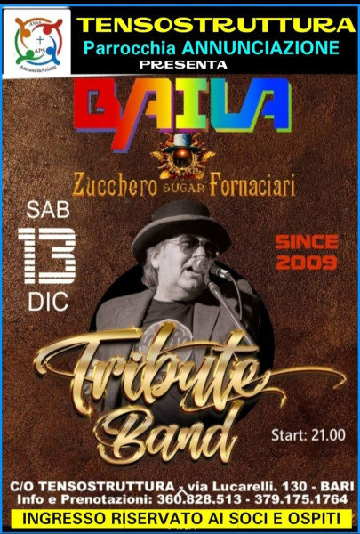 L' A.P.S. AnnunciaAzione  c/o Tensostruttura Parrocchia ANNUNCIAZIONE comunica  ai Soci e Ospiti Il Gran Concerto dei "BAILA" Tribute Band di ZUCCHERO. - Sabato 13 Dicembre h. 21:00