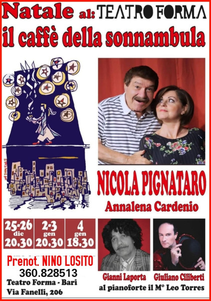 ANCHE QUESTO NATALE 2025 Nicola Pignataro Vi porterà il sorriso con "IL CAFFE' DELLA SONNAMBULA" e con Annalena Gardenia Gianni Laporta e Giuliano Ciliberti CANTANTE-ATTORE al Pianoforte il M° Leo Torres.  TEATRO FORMA