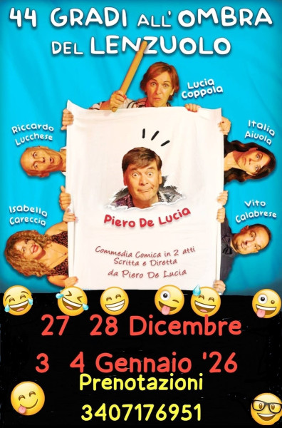 CONTINUA IL GRANDISSIMO SUCCESSO DELLA COMMEDIA PIU' DIVERTENTE DELL'ANNO: "44 GRADI ALL'OMBRA DEL LENZUOLO" di PIERO DE LUCIA