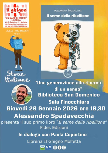 Una generazione alla ricerca di un senso Presentazione del primo libro di Alessandro Spadavecchia Il seme della ribellione Fides Edizioni In dialogo con Paola Copertino Giornalista Giovedì 29 Gennaio 2026 ore 18,30 Biblioteca San Domenico Sala Finocch