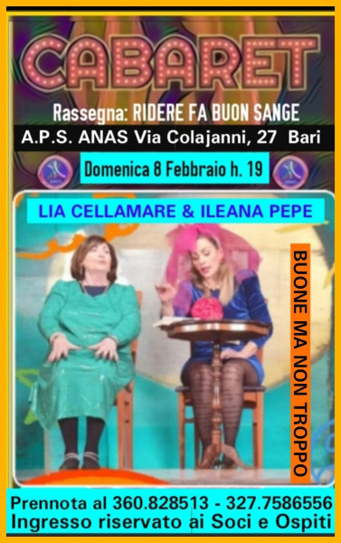 COMUNICATO: Per la Rassegna RIDERE FA BUON SANGUE Cabaret con LIA CELLAMARE e ILEANA PEPE  - Domenica 8 Febbaio  h. 19:00 - Aditorium ANAS  Bari.