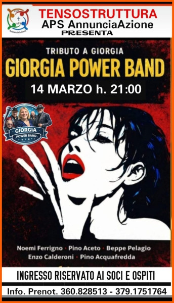 COMUNICATO AI SOCI E LORO OSPITI A.P.S. AnnunciaAzione c/o la TENSOSTRUTTURA della Parrocchia Annunciazione Bari di Via Lucarelli n. 130 invita ad assistere al gran concerto  di "GIORGIA POWER BAND" TRIBUTE alla grande Cantante GIORGIA.   SABATO 14 Marzo