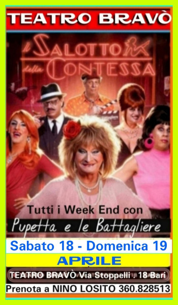 Teatro BRAVO' comunica le 2 prossime repliche della comicissima commedia  "IL SALOTTO DELLA CONTESSA"  con  Pupetta e le Bagliere Sabato 18 Ore 21:00 e Domenica 19 Ore 20:00 Aprile.
