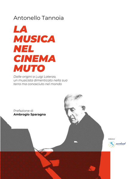 Antonello Tannoia, La musica nel cinema muto dalle origini a Luigi Laterza: un musicista dimenticato nella sua terra, ma conosciuto nel mondo, edizioni nordsud, Massafra 2026