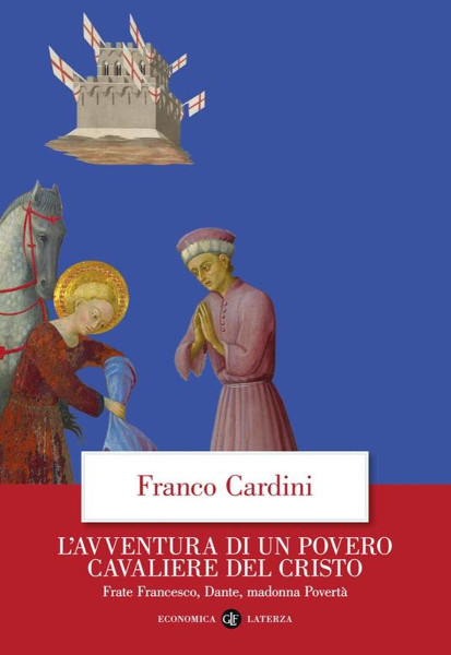 Il Professor FRANCO CARDINI presenta "L'avventura di un povero cavaliere del Cristo. Frate Francesco, Dante, madonna Povertà"