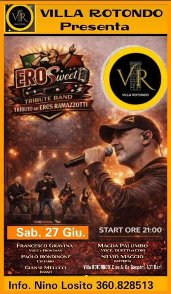 VILLA ROTONDO - Concerto della "EROSWEET" Tribute Band di EROS RAMAZOTI a segure DISCOTECA Sabato 27 Giugno h. 21:00