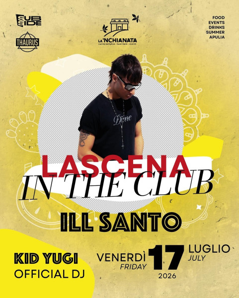Evento "La Scena in the Club" con ILL SANTO live (Kid Yugi official dj) venerdì 17 luglio a La’nchianata di Torricella (Ta)