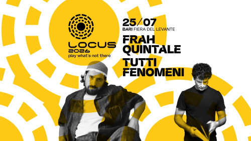 Locus Festival 2026 | FRAH QUINTALE + TUTTI FENOMENI