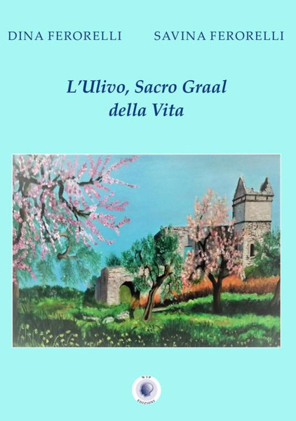 "L'ulivo, Sacro Graal della vita" di Dina e Savina Ferorelli