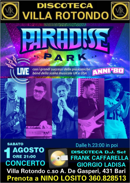 Per la prma volta alla Discoteca VILLA ROTONDO "PARADISE PARK" live con i grandi successi delle più iconiche band  "UK e USA"  Musica "ANNI '80"  - Sabato 1° Agosto h. 21:00