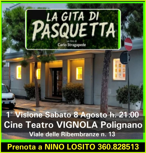"LA GITA DI PASQUETTA"  il Film di CARLO STRAGAPEDE  in 1° Visione al Cinema/Teatro  "VIGNOLA" di Polignano a Mare -  ANTEPRIMA - Sabato 8 Agosto h. 21:00