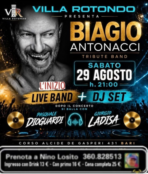 VILLA ROTONDO presenta per la prima volta nei suoi freschi giardini:  "L'INIZIO" Live Band - BIAGIO ANTONACCI  Tribute Band - Segue D.J. Set:   Pasquale Diogardi & Giorgio Ladisa.