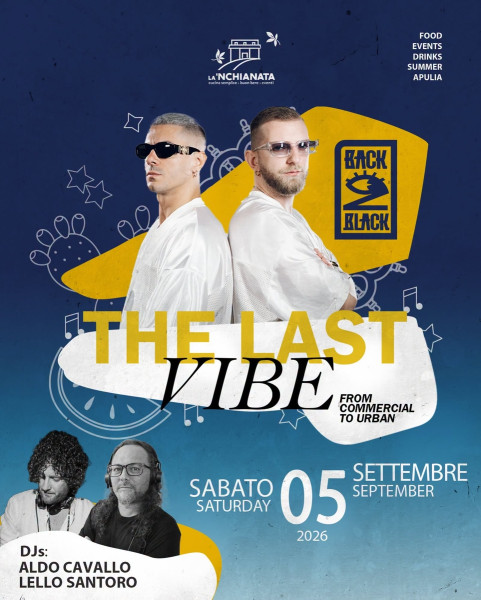 The Last Vibe: guest Back2Black, Aldo Cavallo & Lello Santoro resident DJs, sabato 5 settembre a La’nchianata di Torricella (Ta)