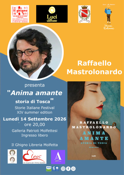 Raffaello Mastrolonardo presenta Anima amante storia di Tosca Ed TRE60 Il nuovo romanzo dell’autore di Gente del Sud e Lettera a Léontine Storie Italiane Festival XIV summer edition Lunedì 14 Settembre 2026 ore 20,00 Galleria Patrioti Molfettesi Ingress