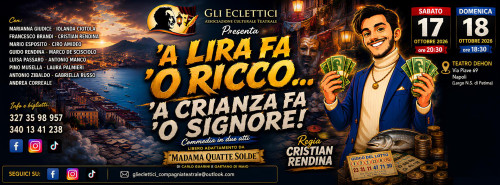 L'associazione Culturale Teatrale A.P.S. Gli Eclettici - 'A lira fa 'o ricco, 'a ciranza fa 'o signore