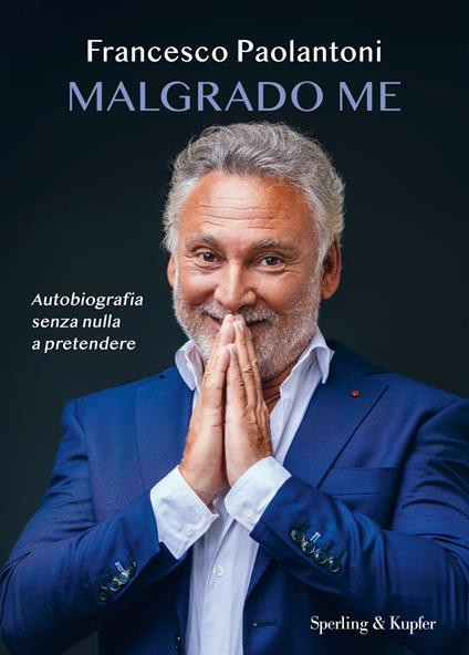 Francesco Paolantoni presenta “Malgrado me. Autobiografia senza nulla a pretendere”