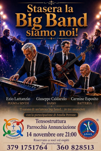 APS AnnunciAzione comunica ai Soci e loro Ospiti che  Sabato 14 Novembre '26 alle h. 21:00 nella TENSOSTRUTTURA della Parrocchia Annunciazione ci sarà l'evento:  Stasera la Big Band siamo noi! Il suono di una intera Big Band...in tre musicisti.